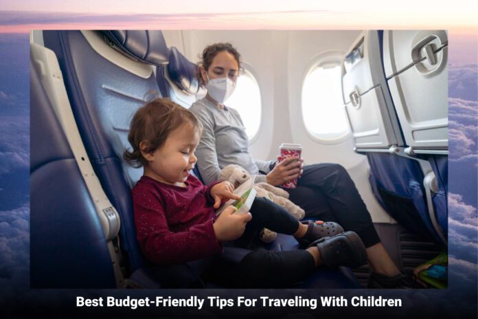 The Best Budget-Friendly Tips For Traveling With Children