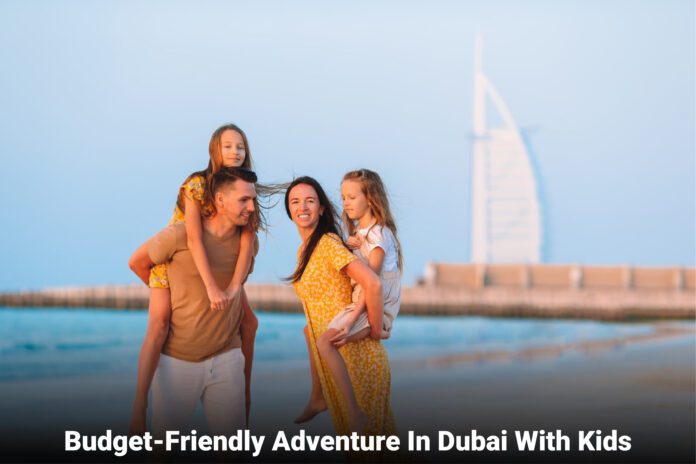 Budget-Friendly Adventure In Dubai With Kids